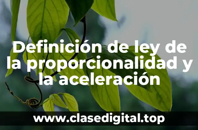 Definición de ley de la proporcionalidad y la aceleración