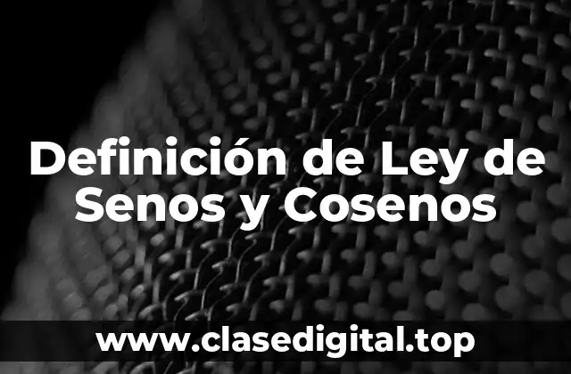 ✅ Definición técnica de Ley de Senos y Cosenos