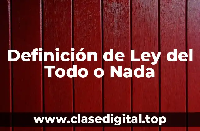 📗 Definición técnica de Ley del Todo o Nada