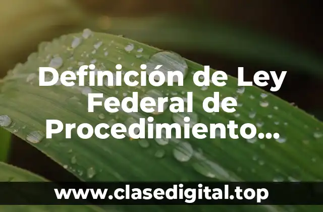 Definición de Ley Federal de Procedimiento Contencioso Administrativo