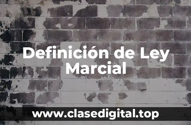 ✴️ Definición técnica de Ley Marcial