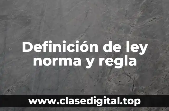 Definición de ley norma y regla