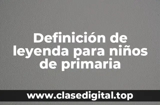 Definición de leyenda para niños de primaria