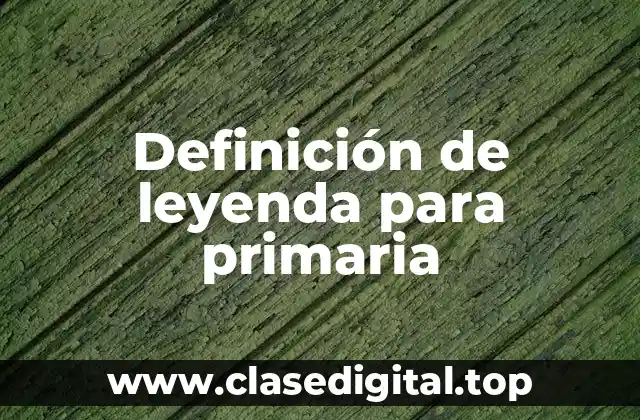 Definición de leyenda para primaria