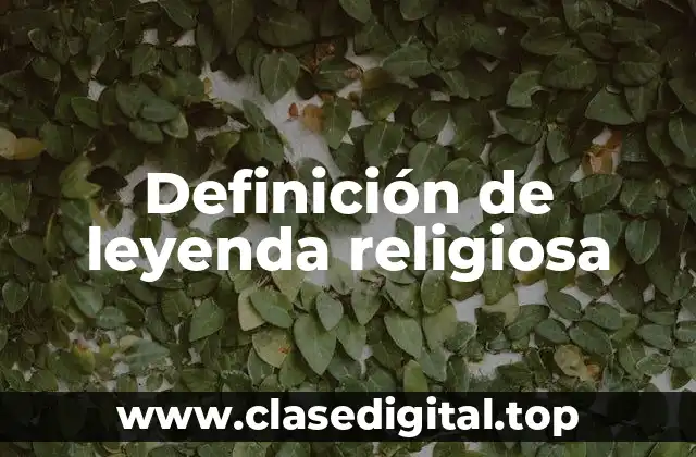 📗 Definición técnica de leyenda religiosa