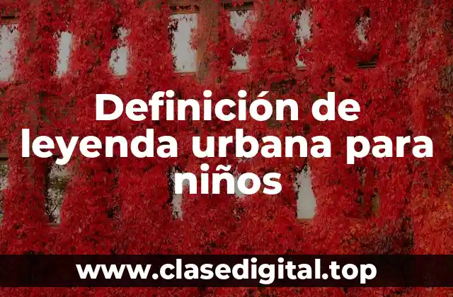 Definición de leyenda urbana para niños