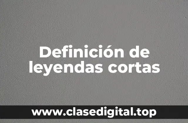 Definición de leyendas cortas