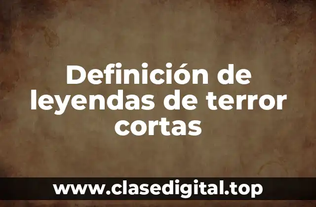 Definición de leyendas de terror cortas