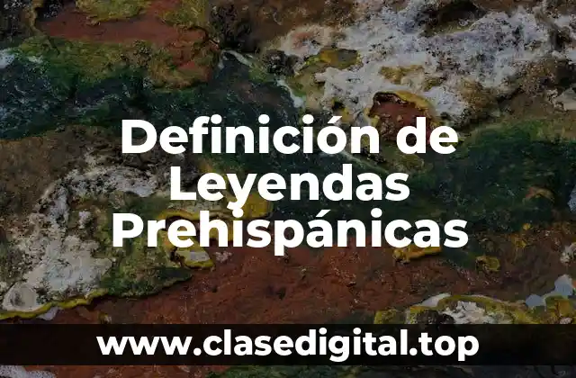 Definición de Leyendas Prehispánicas