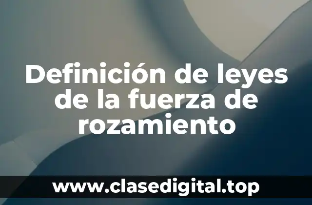 Definición de leyes de la fuerza de rozamiento