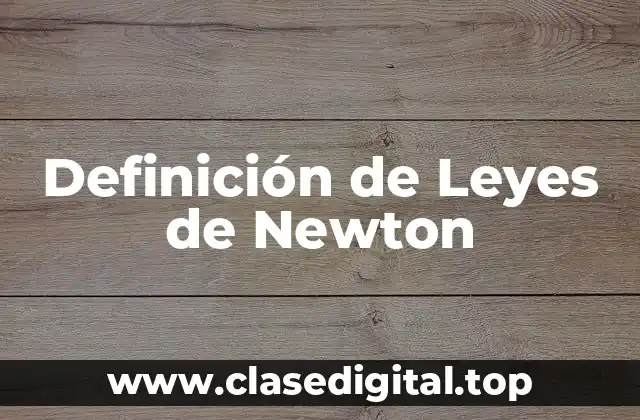 📗 Definición técnica de Leyes de Newton