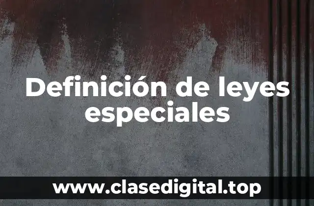 ☑️ Definición técnica de ley especial