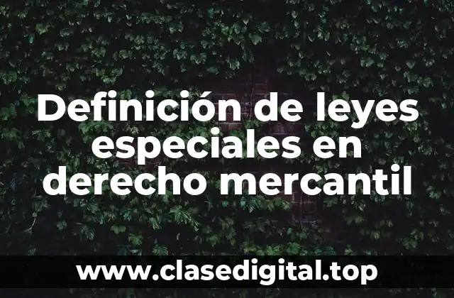 Definición de leyes especiales en derecho mercantil