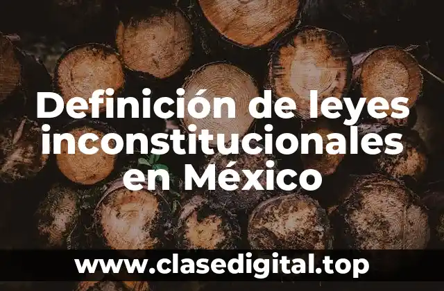 Definición de leyes inconstitucionales en México