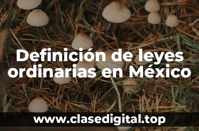 Ejemplos de leyes ordinarias en México