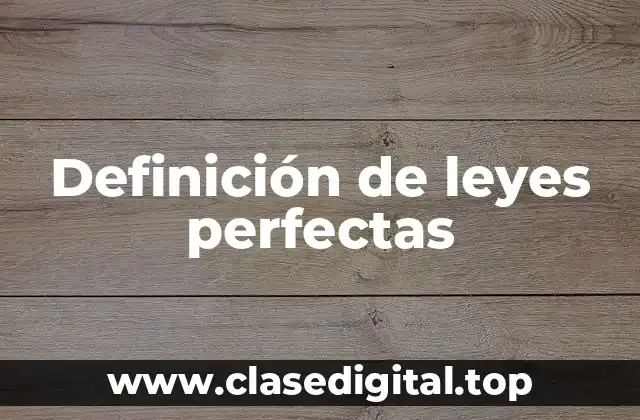 Definición de leyes perfectas