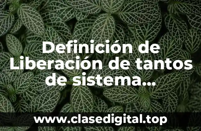 Definición de Liberación de tantos de sistema automotriz