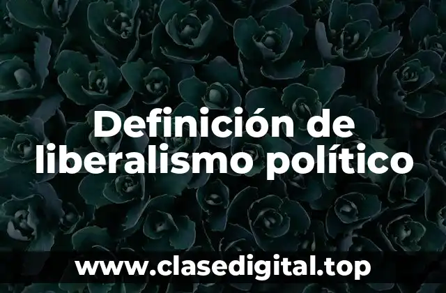 Definición de liberalismo político