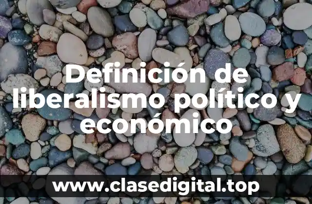 Definición de liberalismo político y económico