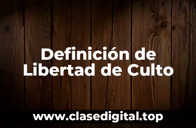 Definición de Libertad de Culto