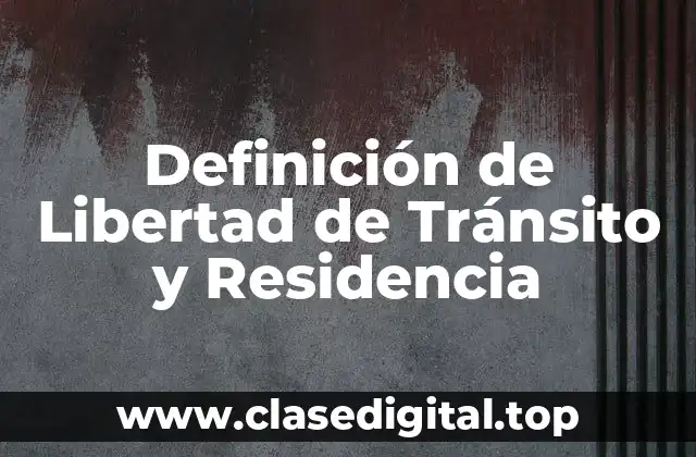 Definición de Libertad de Tránsito y Residencia