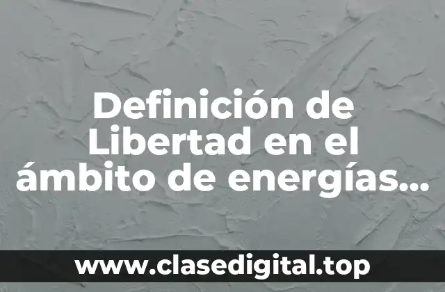 Definición de Libertad en el ámbito de energías renovables