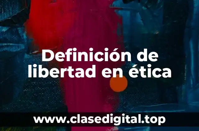 Definición de libertad en ética