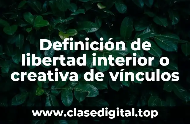 Definición de libertad interior o creativa de vínculos