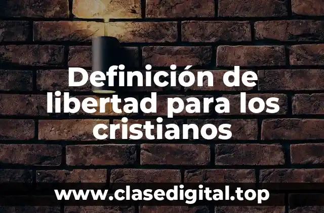 Definición de libertad para los cristianos