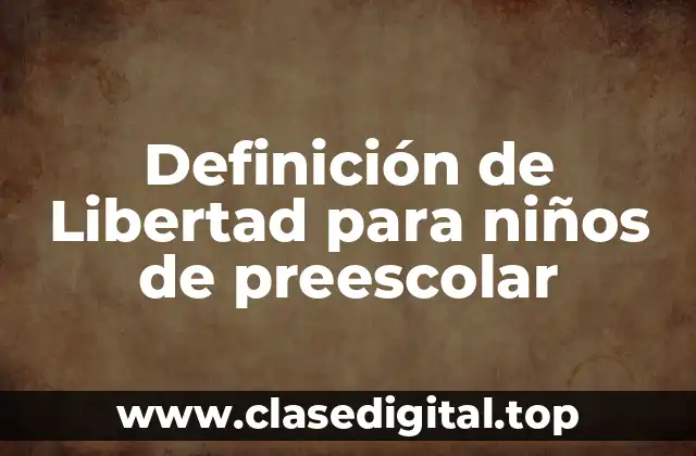 Definición de Libertad para niños de preescolar