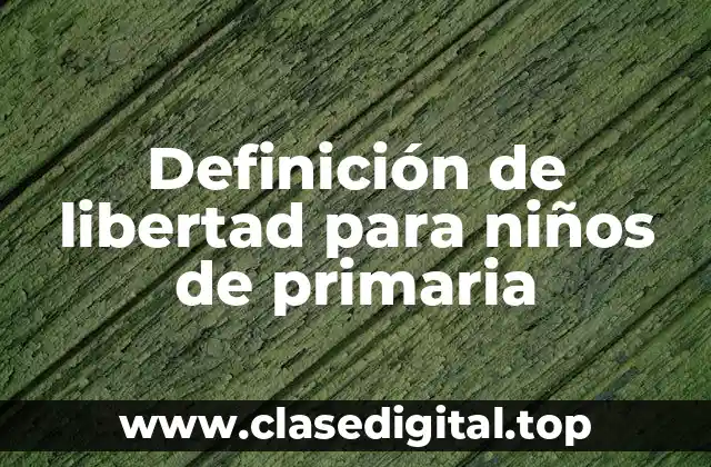 Ejemplos de libertad para niños de primaria