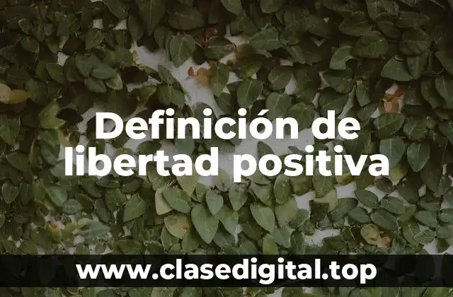 Ejemplos de libertad positiva