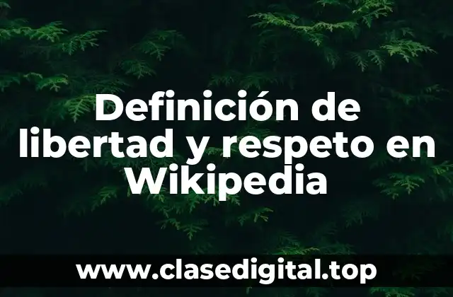 Definición de libertad y respeto en Wikipedia