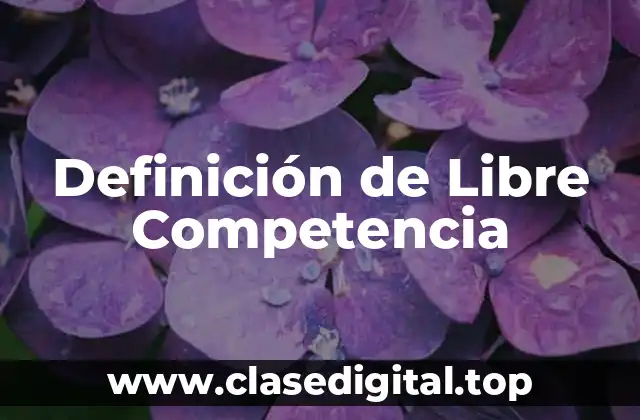 ❄️ Definición técnica de Libre Competencia