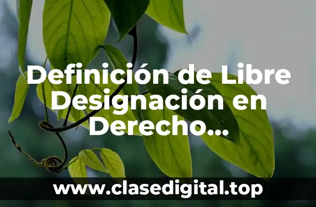 Definición de Libre Designación en Derecho Administrativo