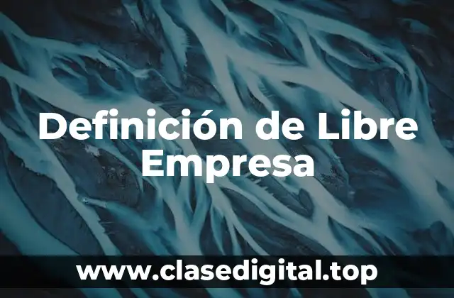 Definición de Libre Empresa
