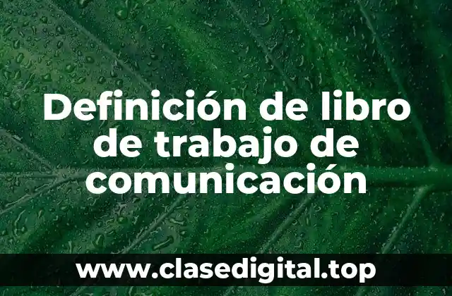 Definición de libro de trabajo de comunicación