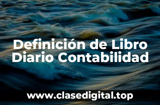 Definición de Libro Diario Contabilidad