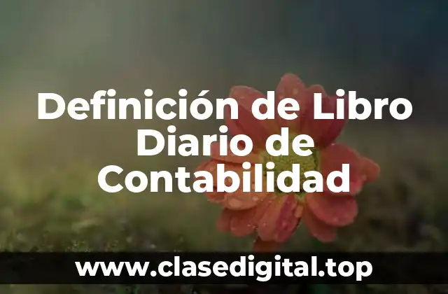 Definición de Libro Diario de Contabilidad