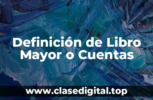 Definición de Libro Mayor o Cuentas