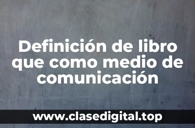 Definición de libro que como medio de comunicación