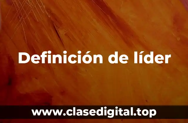 📗 Definición técnica de líder