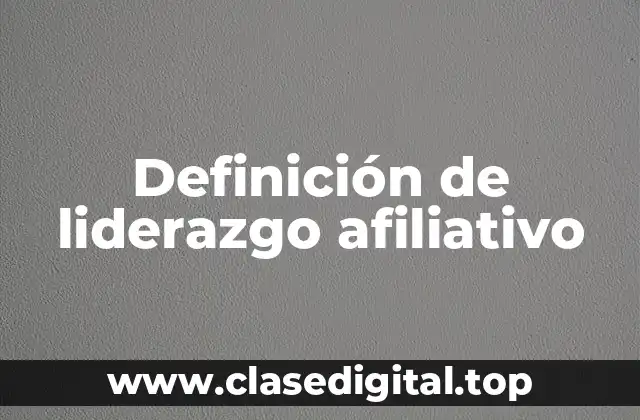 Definición de liderazgo afiliativo