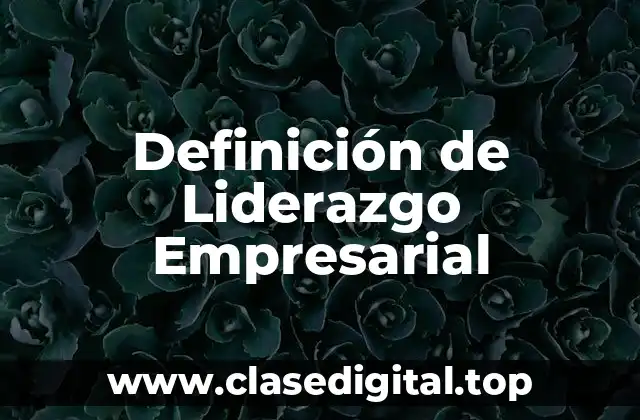 Definición de Liderazgo Empresarial