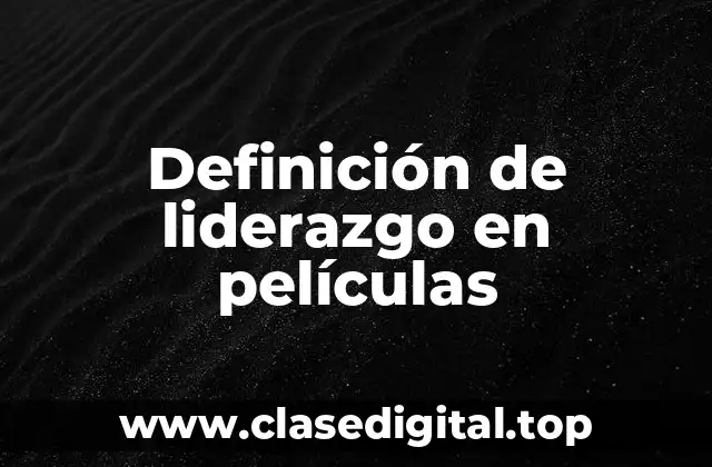 Definición de liderazgo en películas
