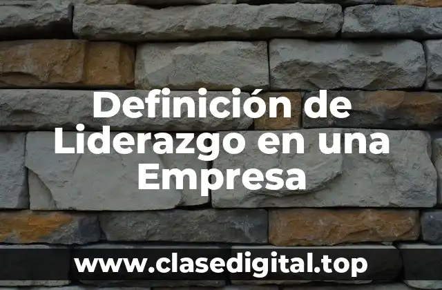 📗 Definición Técnica de Liderazgo en una Empresa