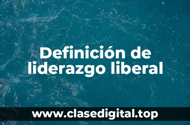 Definición de liderazgo liberal
