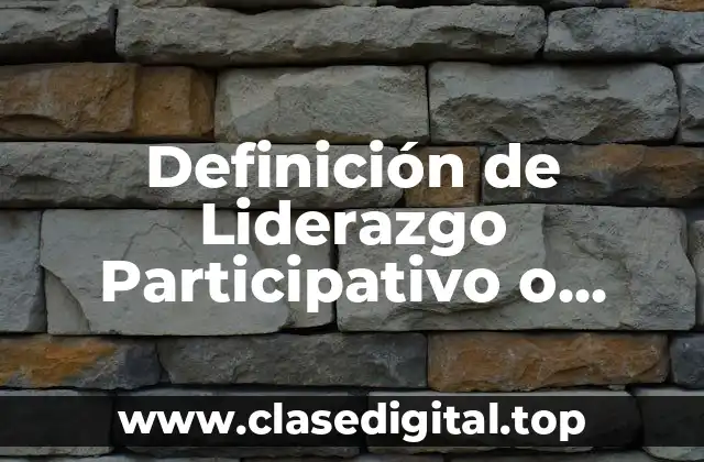 Ejemplos de Liderazgo Participativo o Democrático