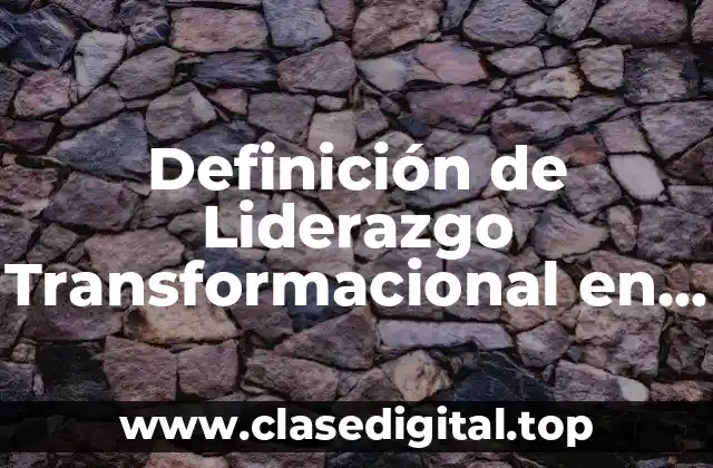 Definición de Liderazgo Transformacional en la Escuela