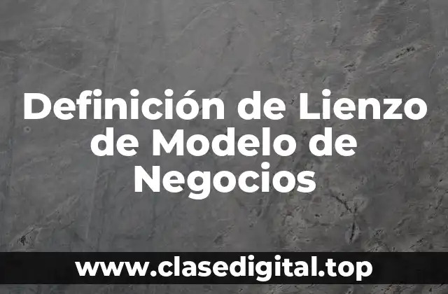 📗 Definición técnica de Lienzo de Modelo de Negocios